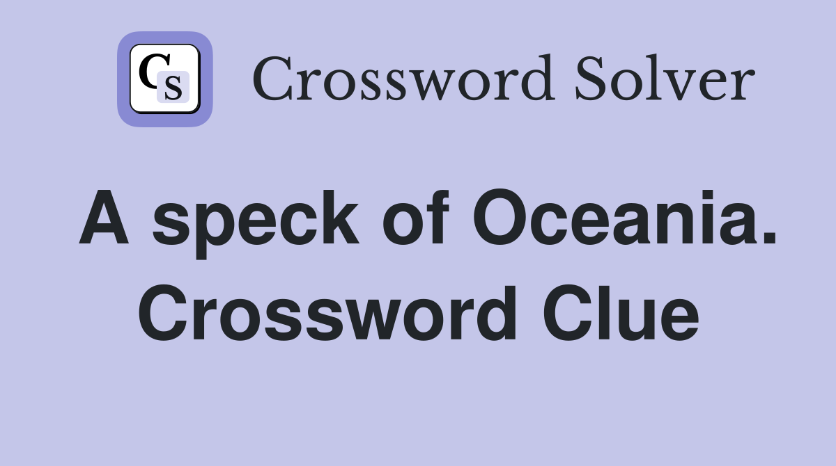 A speck of Oceania. Crossword Clue