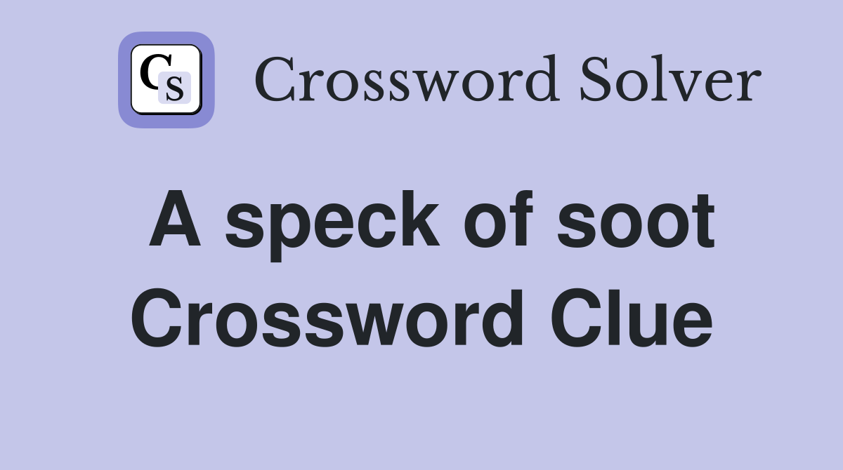 A speck of soot Crossword Clue