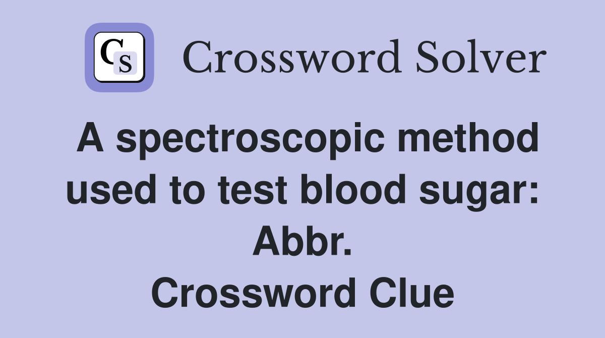 A spectroscopic method used to test blood sugar: Abbr. Crossword Clue