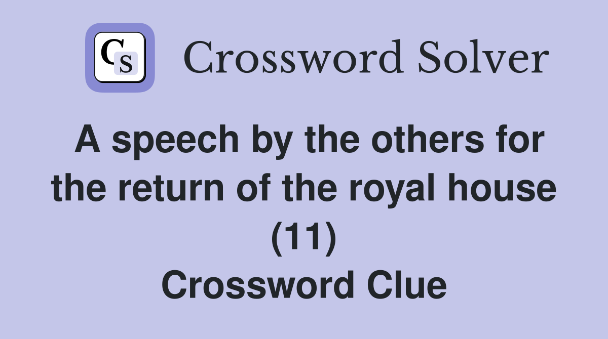 A speech by the others for the return of the royal house (11) Crossword Clue