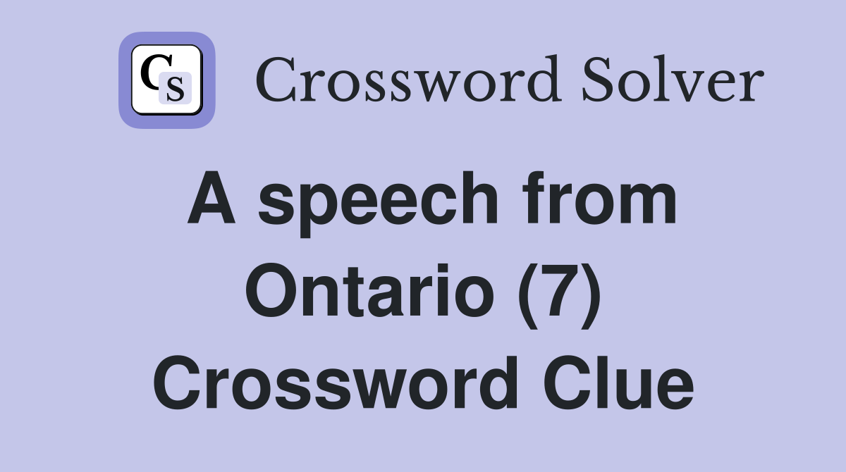 A speech from Ontario (7) Crossword Clue