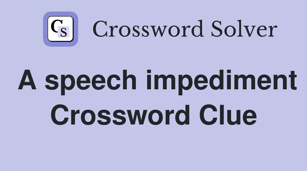 A speech impediment Crossword Clue