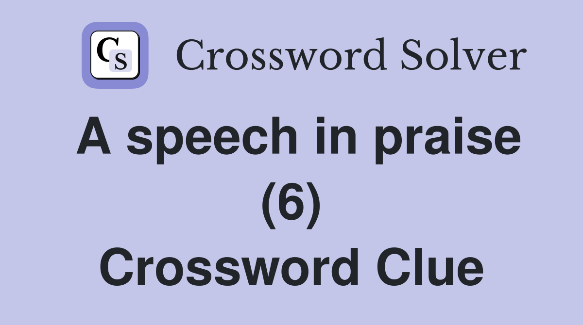 A speech in praise (6) Crossword Clue