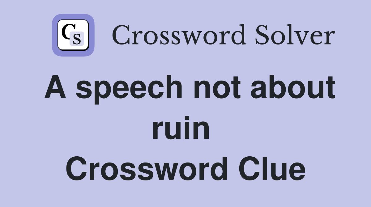 A speech not about ruin  Crossword Clue