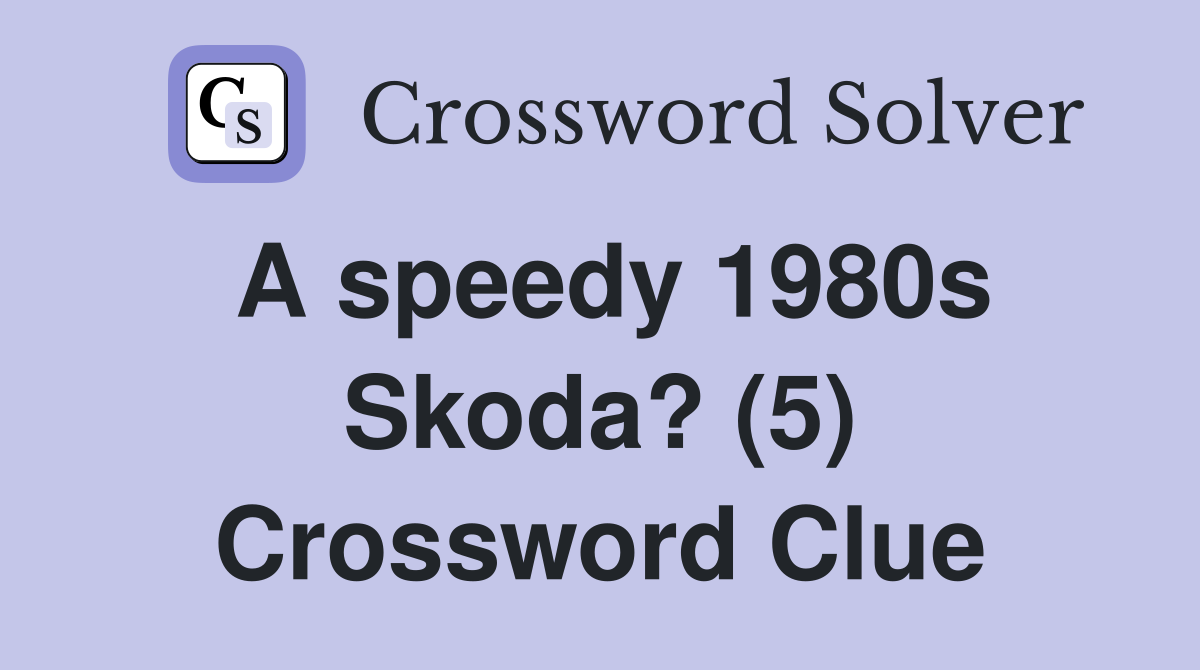 A speedy 1980s Skoda? (5) Crossword Clue