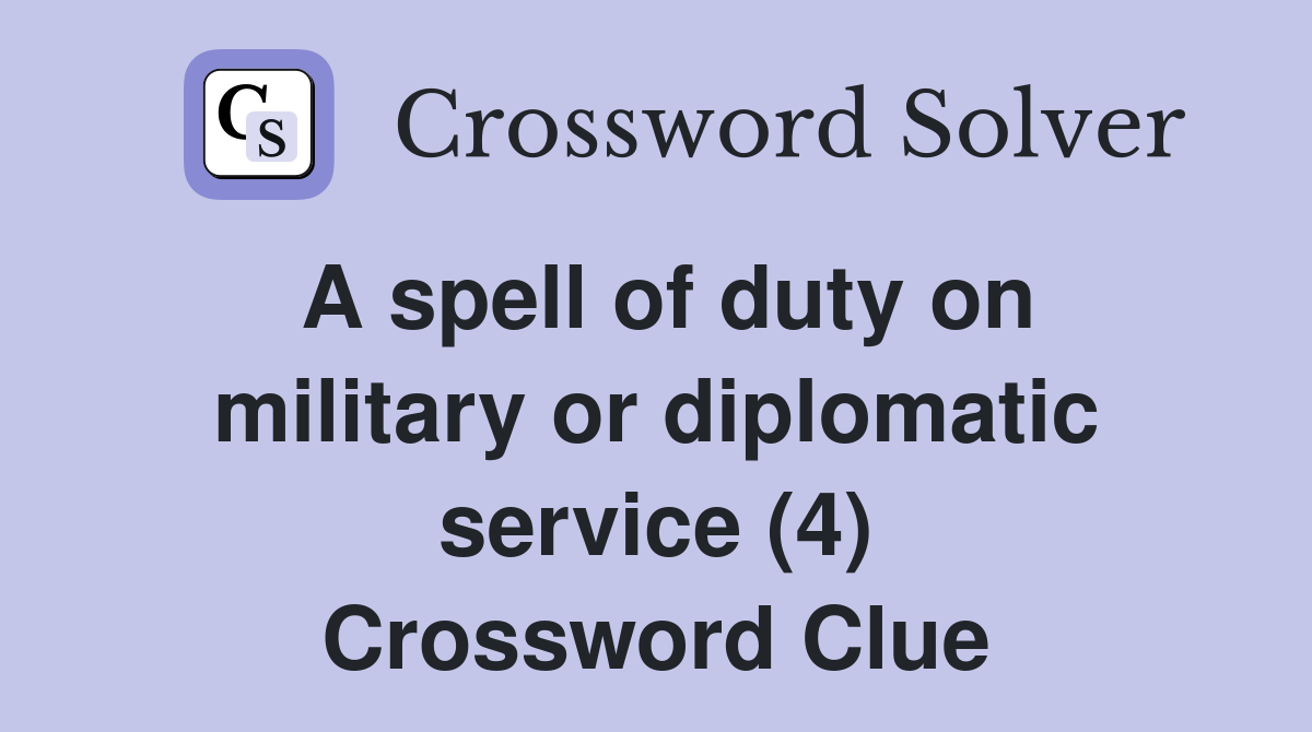 A spell of duty on military or diplomatic service (4) Crossword Clue