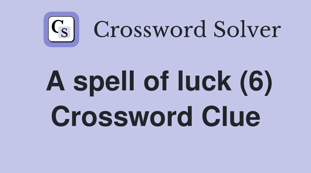 A spell of luck (6) Crossword Clue