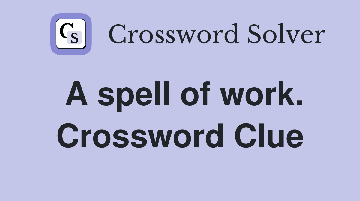A spell of work. Crossword Clue