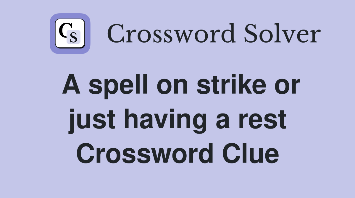 A spell on strike or just having a rest Crossword Clue