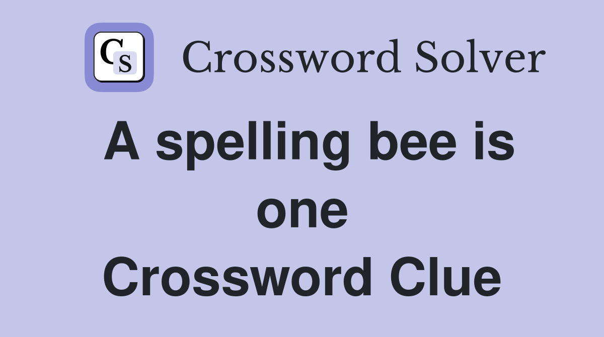 A spelling bee is one Crossword Clue