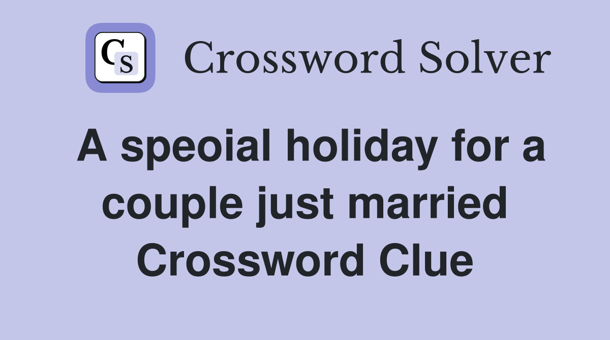A speoial holiday for a couple just married Crossword Clue