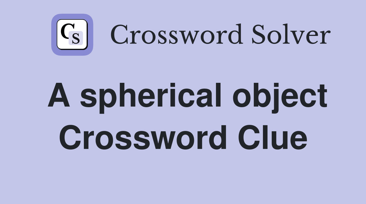 A spherical object Crossword Clue