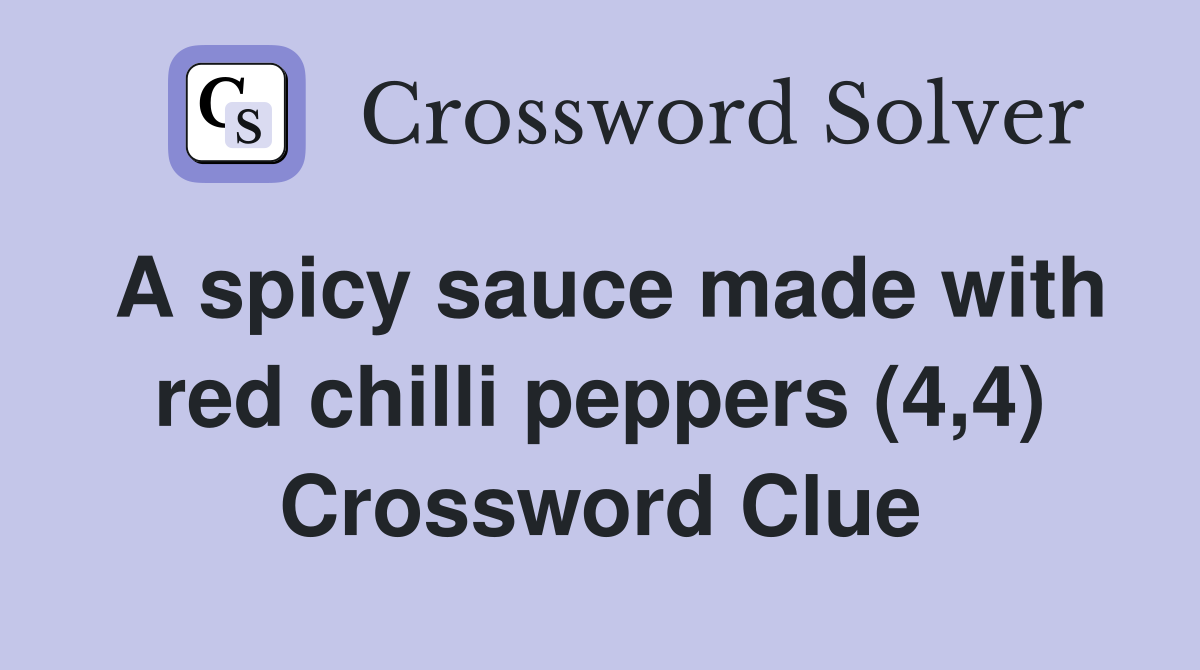 A spicy sauce made with red chilli peppers (4,4) Crossword Clue