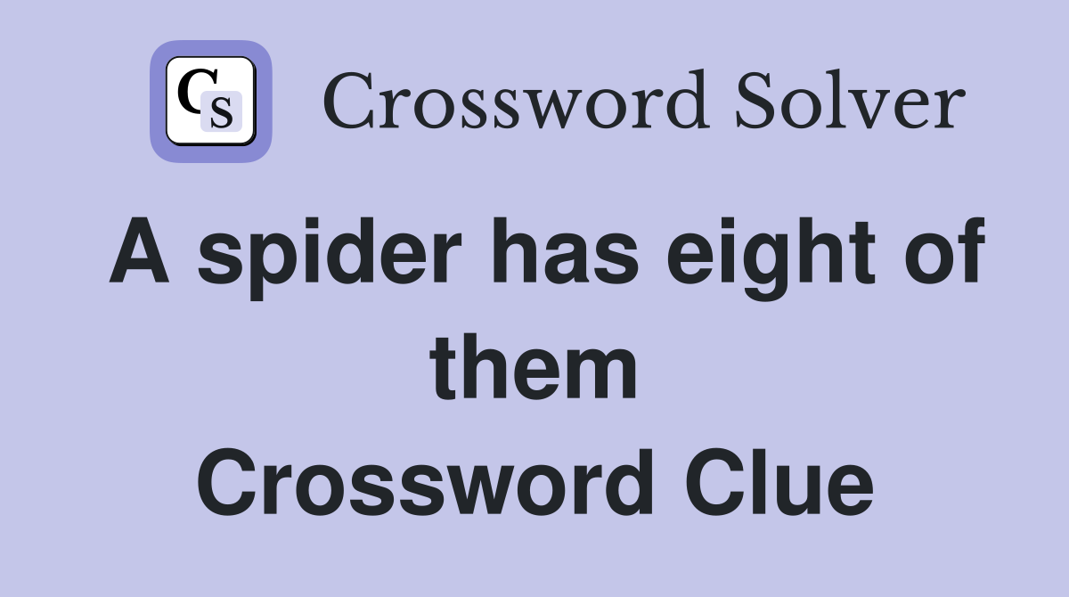 A spider has eight of them Crossword Clue