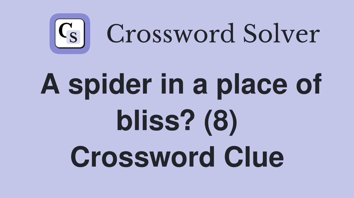 A spider in a place of bliss? (8) Crossword Clue