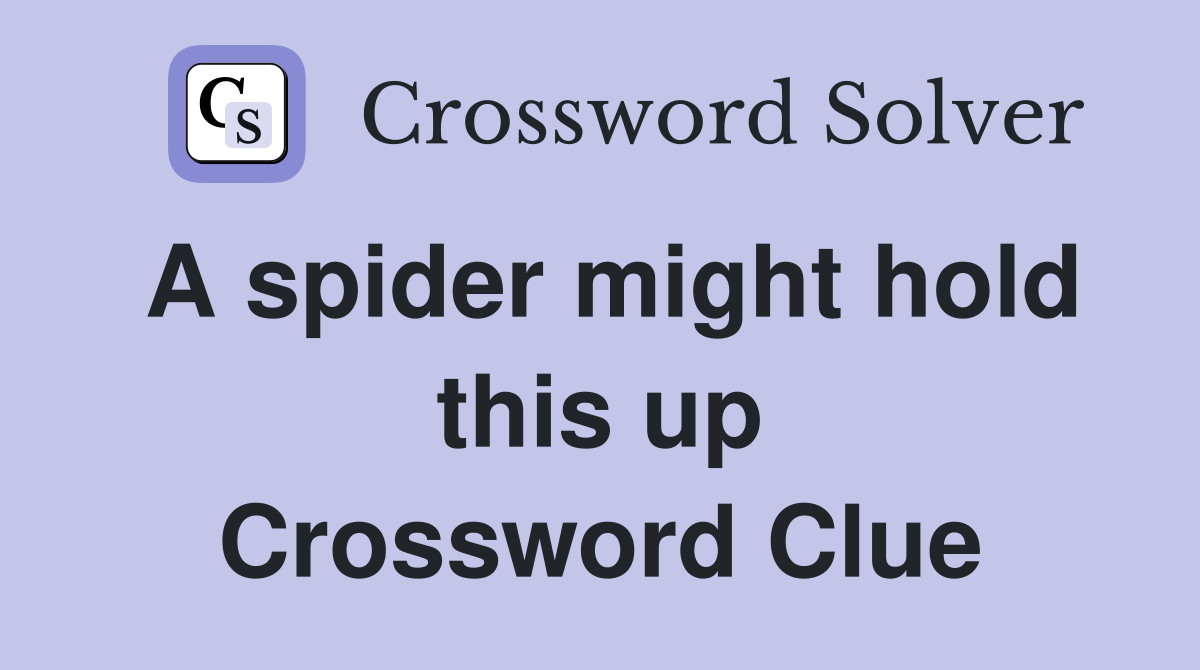 A spider might hold this up Crossword Clue