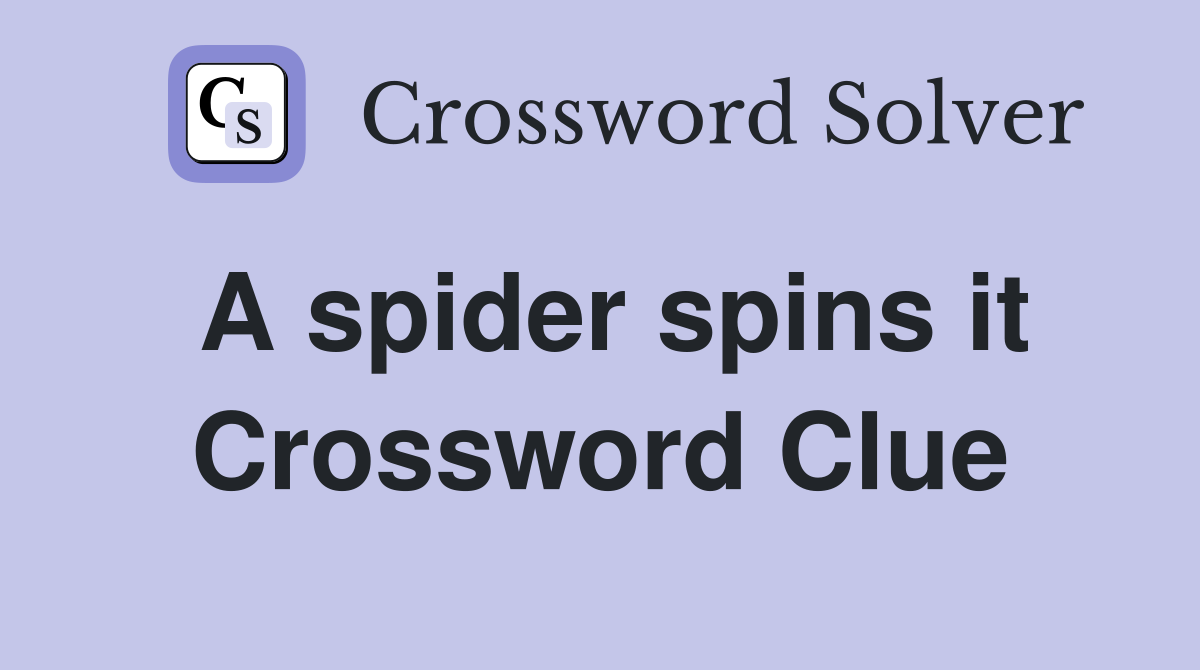 A spider spins it Crossword Clue
