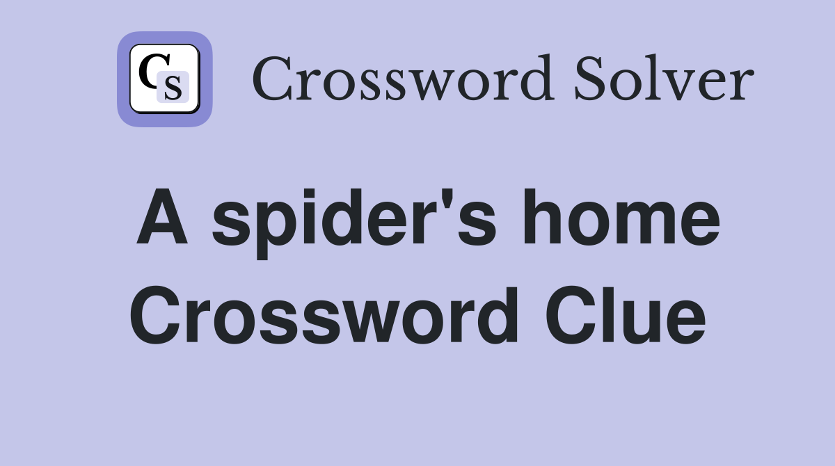 A spider's home Crossword Clue