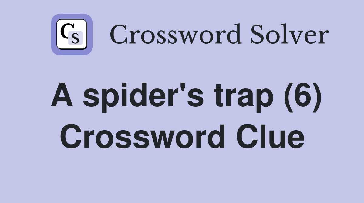 A spider's trap (6) Crossword Clue