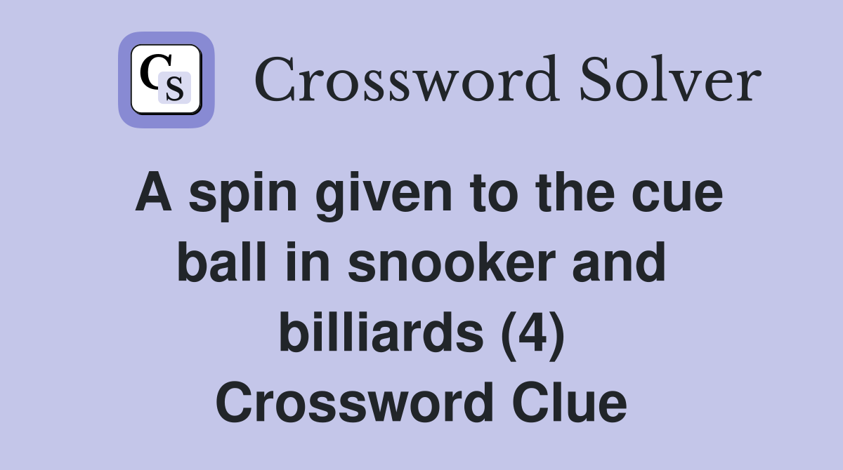 A spin given to the cue ball in snooker and billiards (4) Crossword Clue