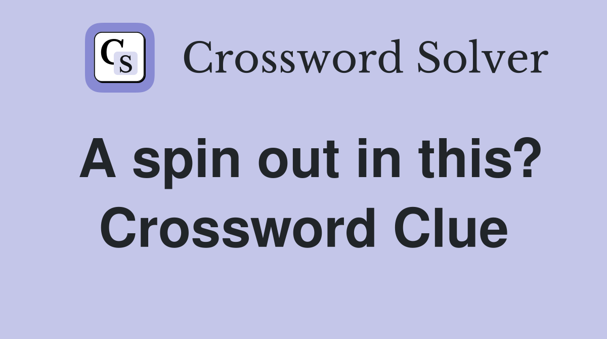 A spin out in this? Crossword Clue