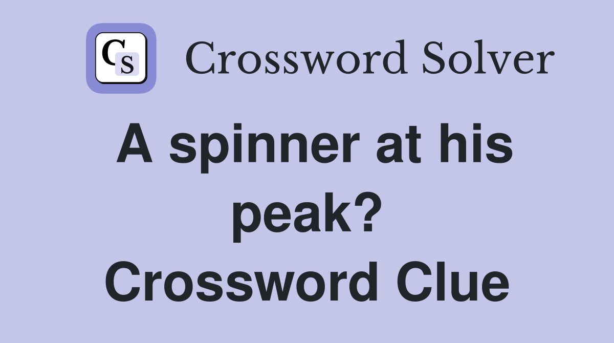 A spinner at his peak? Crossword Clue