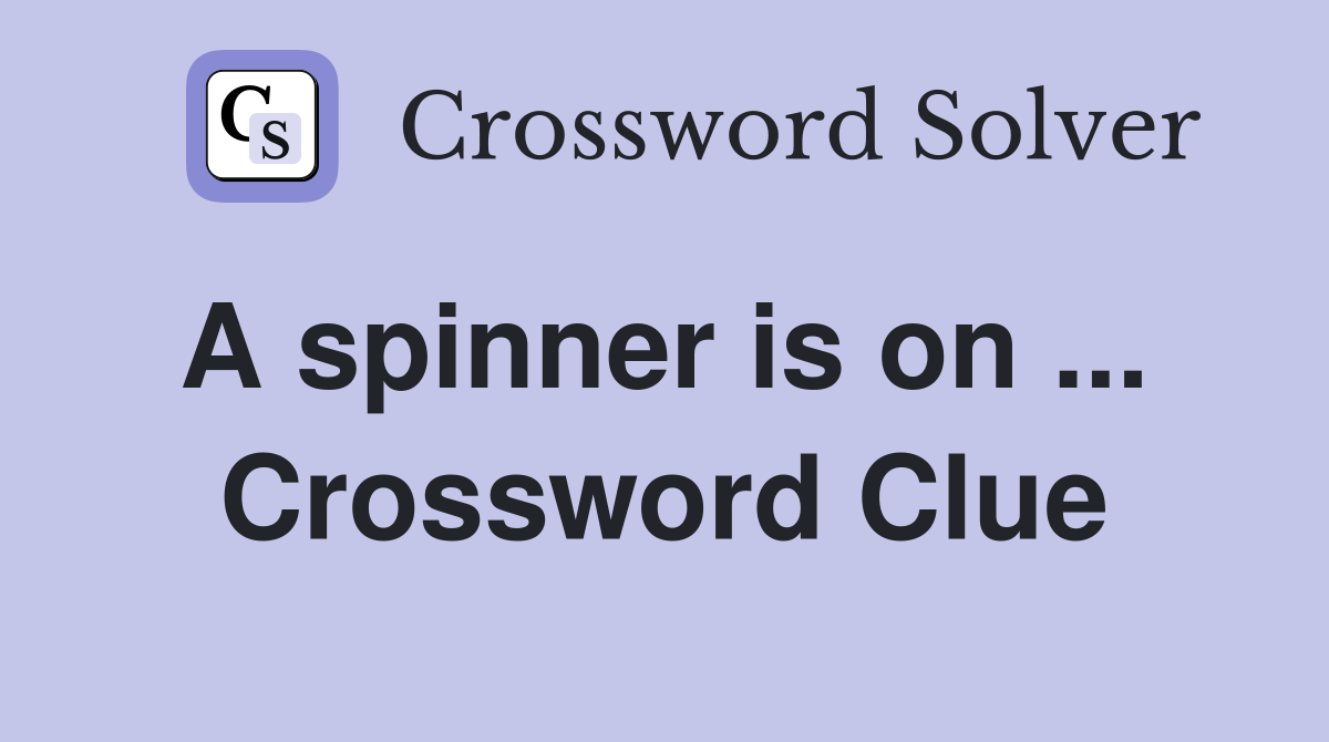 A spinner is on ...  Crossword Clue