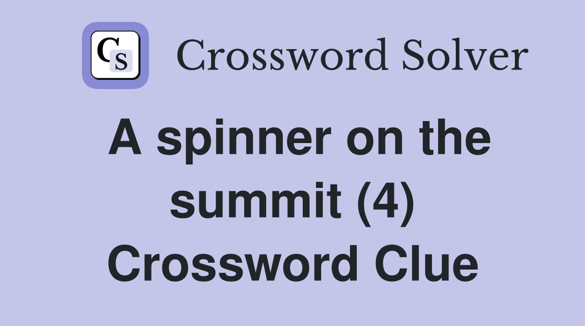 A spinner on the summit (4) Crossword Clue