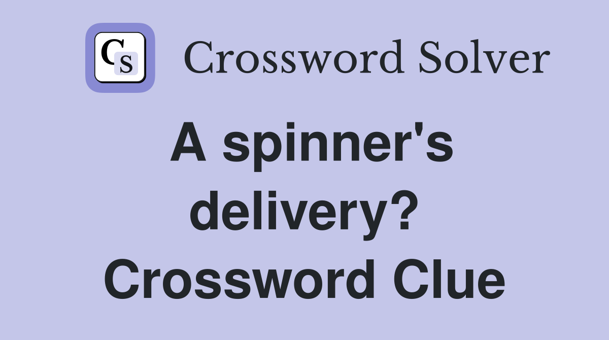 A spinner's delivery? Crossword Clue