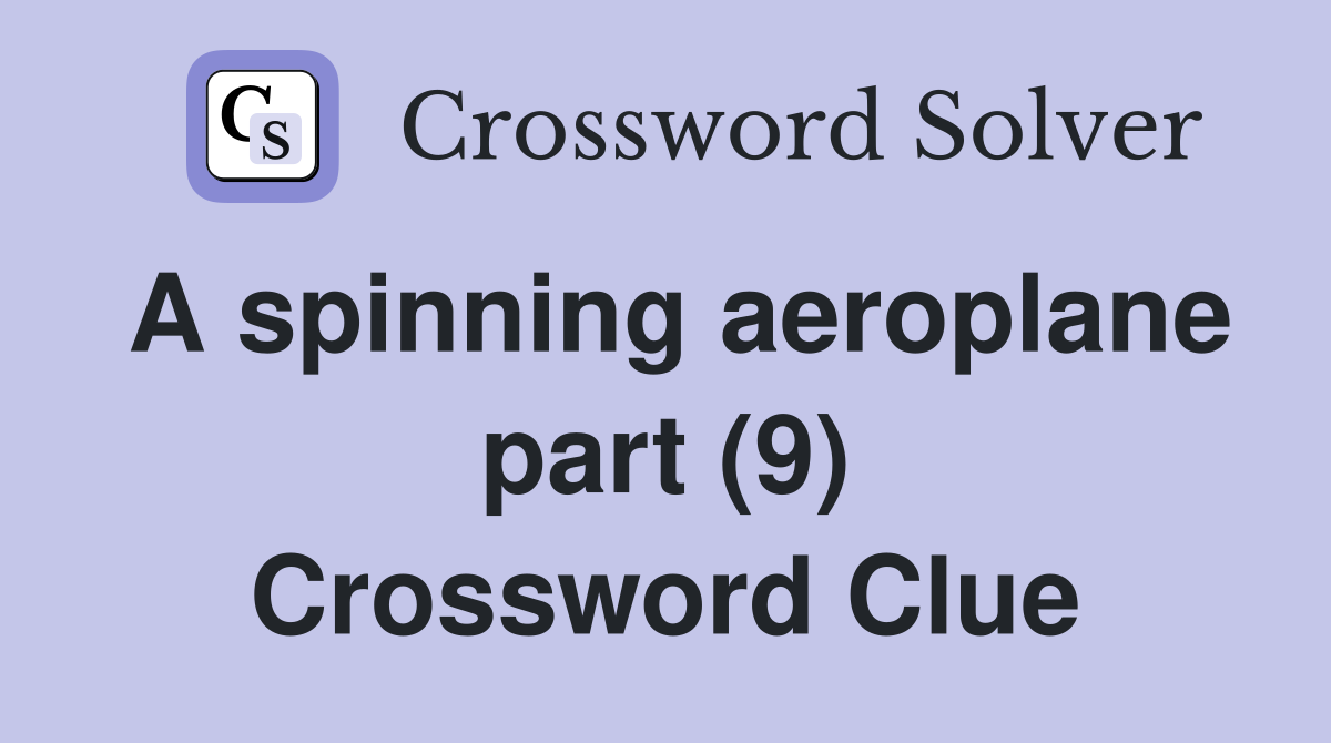 A spinning aeroplane part (9) Crossword Clue
