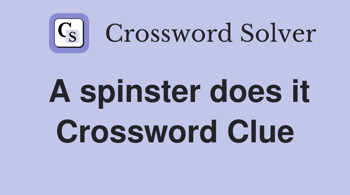 A spinster does it Crossword Clue