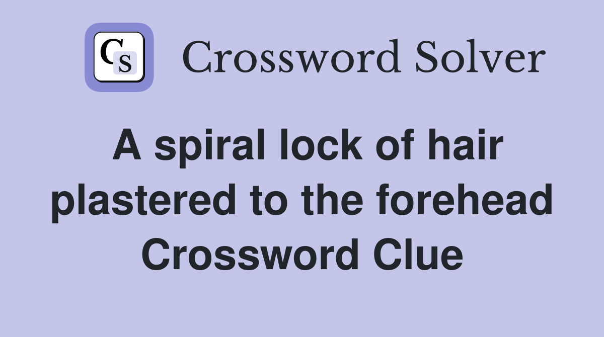 A spiral lock of hair plastered to the forehead Crossword Clue