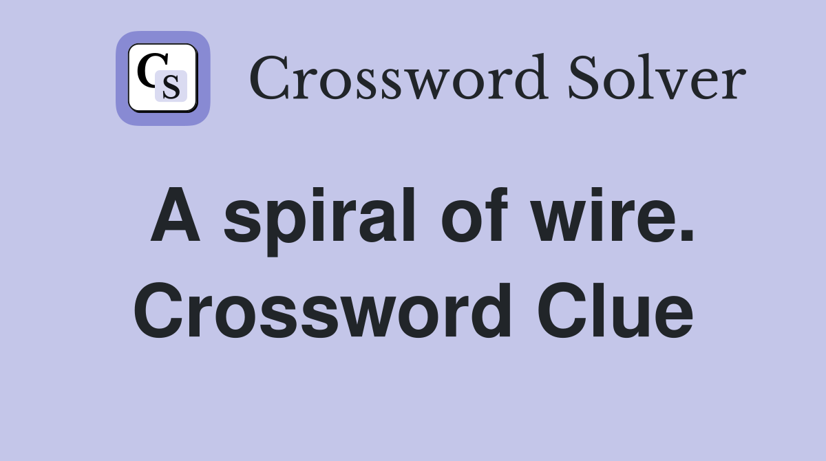 A spiral of wire. Crossword Clue