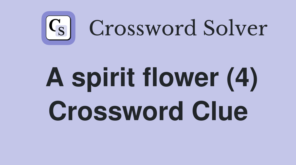 A spirit flower (4) Crossword Clue