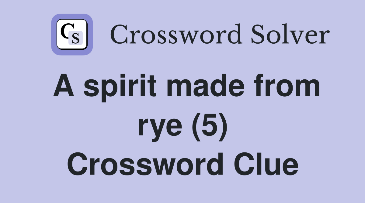 A spirit made from rye (5) Crossword Clue