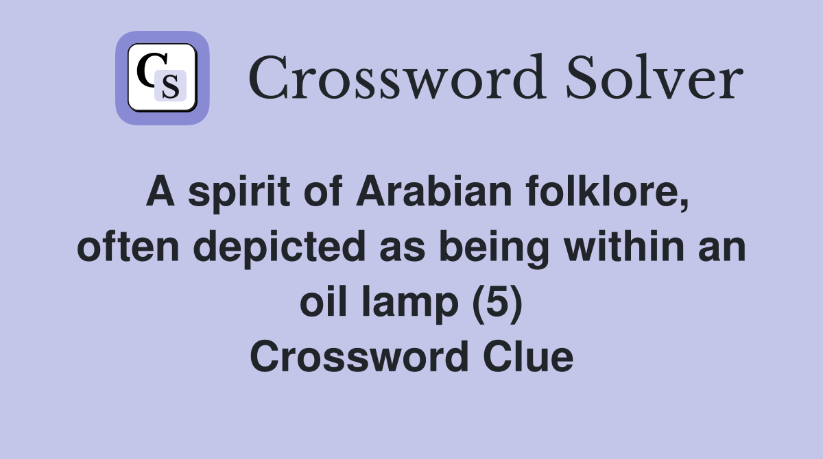 A spirit of Arabian folklore, often depicted as being within an oil lamp (5) Crossword Clue
