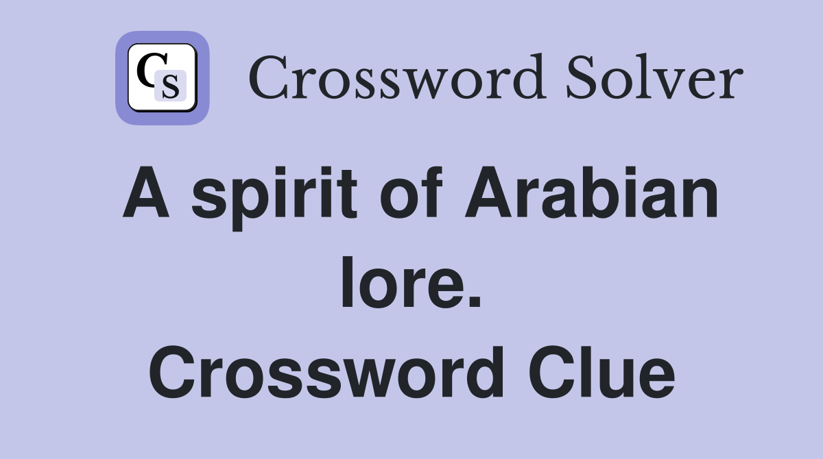 A spirit of Arabian lore. Crossword Clue