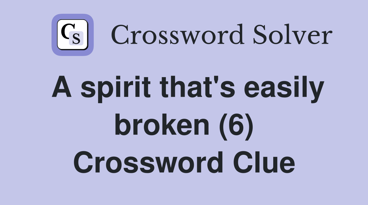 A spirit that's easily broken (6) Crossword Clue