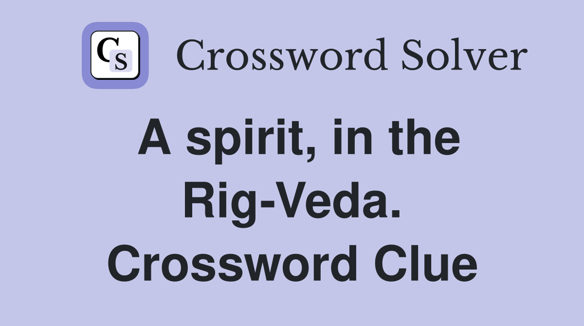 A spirit, in the Rig-Veda. Crossword Clue