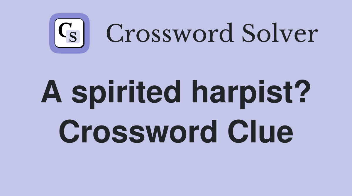 A spirited harpist?  Crossword Clue