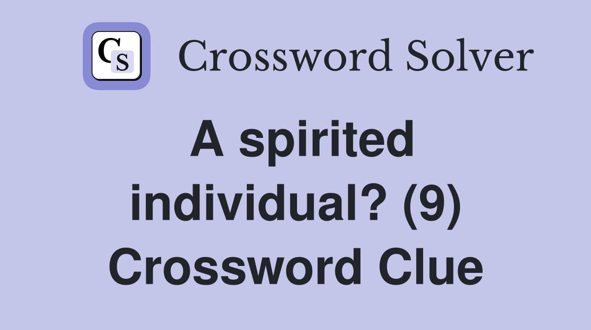 A spirited individual? (9) Crossword Clue