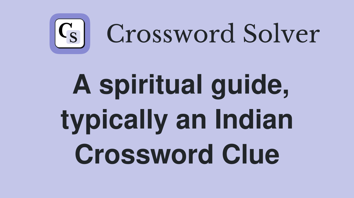 A spiritual guide, typically an Indian Crossword Clue