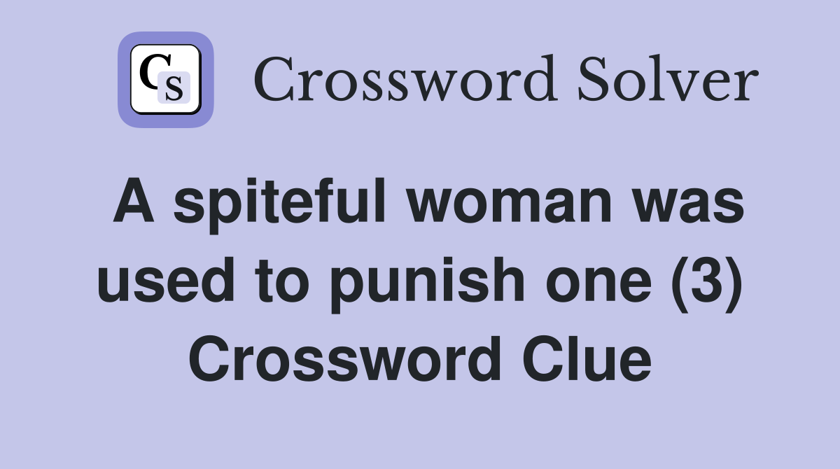 A spiteful woman was used to punish one (3) Crossword Clue