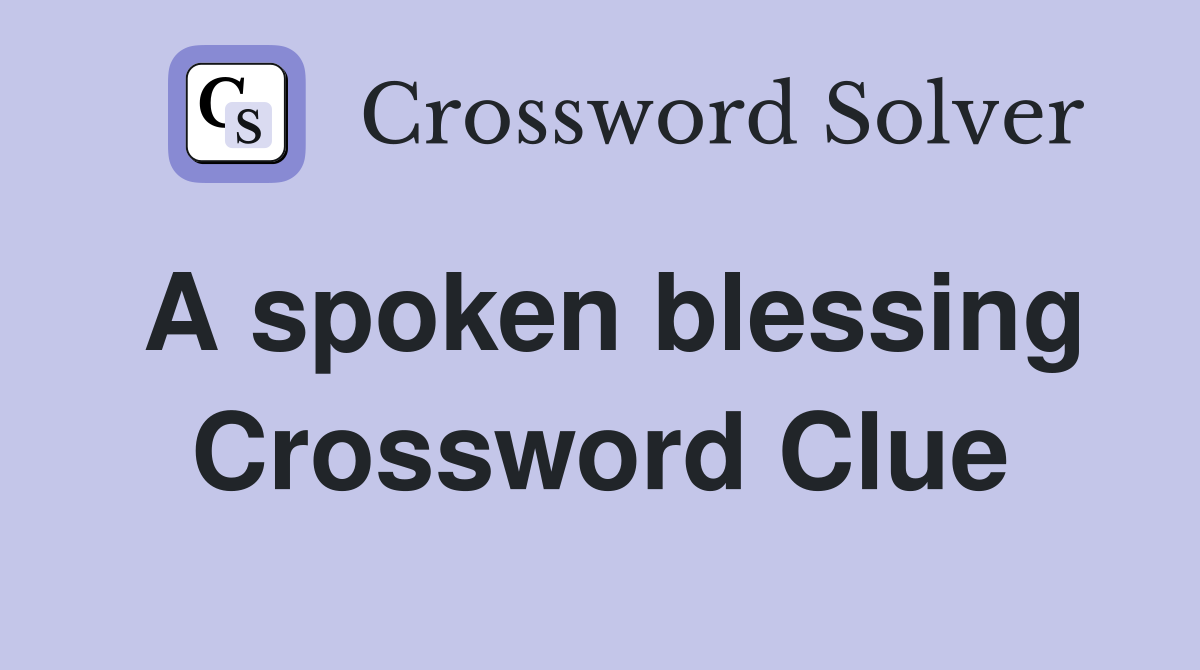 A spoken blessing Crossword Clue