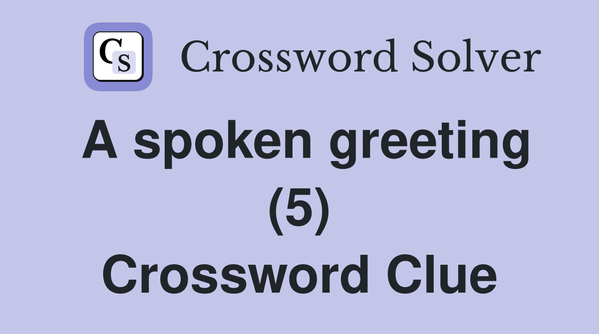 A spoken greeting (5) Crossword Clue