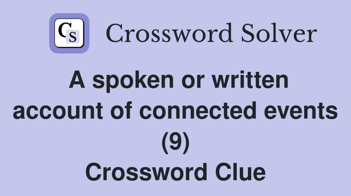 A spoken or written account of connected events (9) Crossword Clue