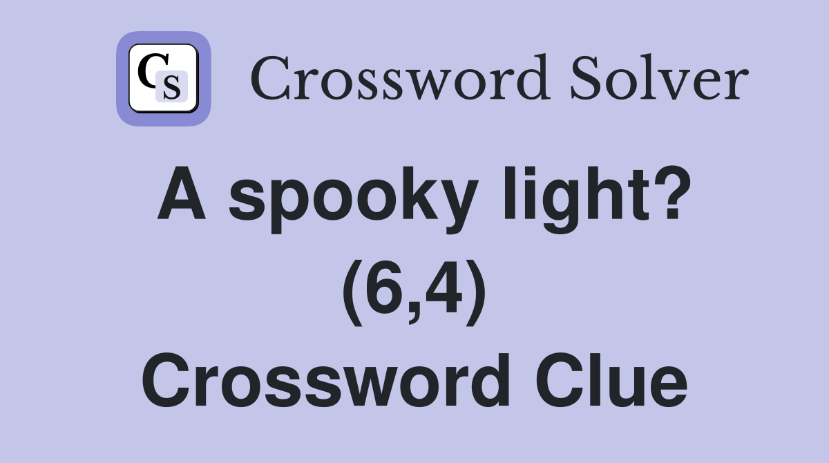 A spooky light? (6,4) Crossword Clue