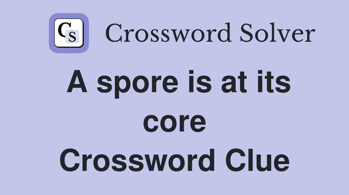 A spore is at its core Crossword Clue