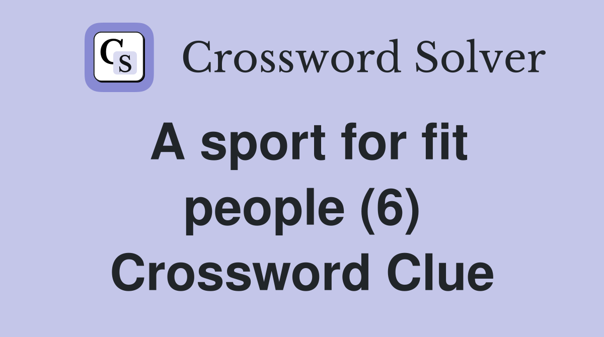 A sport for fit people (6) Crossword Clue