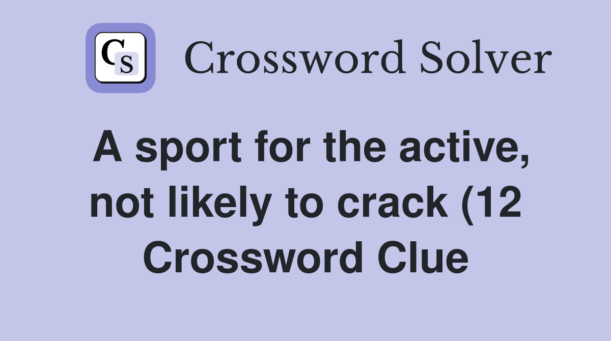 A sport for the active not likely to(12) Crossword Clue A sport for the active not likely to(12) Crossword Clue